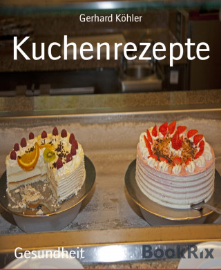 Gerhard Köhler: Kuchenrezepte