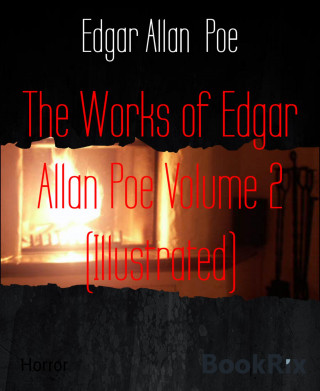 Edgar Allan Poe: The Works of Edgar Allan Poe Volume 2 (Illustrated)