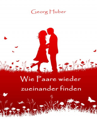 Georg Huber: Wie Paare wieder zueinander finden