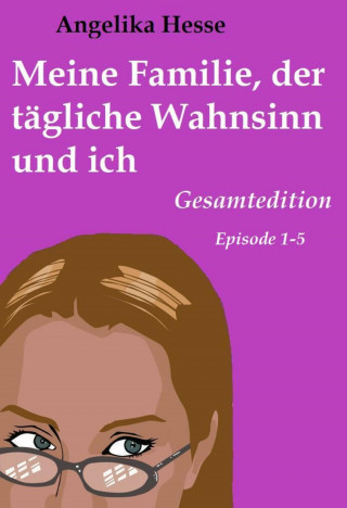 Angelika Hesse: Meine Familie, der tägliche Wahnsinn und ich