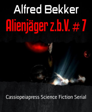 Alfred Bekker: Alienjäger z.b.V. # 7