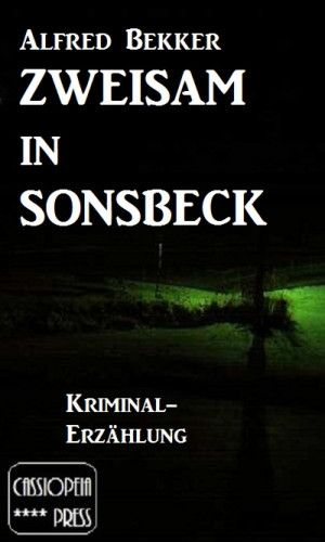 Alfred Bekker: Zweisam in Sonsbeck: Kriminal-Erzählung