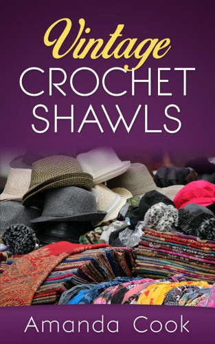 Amanda Cook: Vintage Crochet Shawls