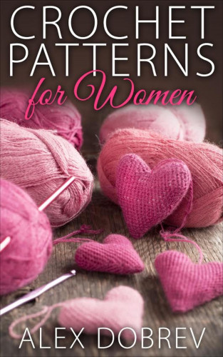 Alex Dobrev: Crochet Patterns for Women