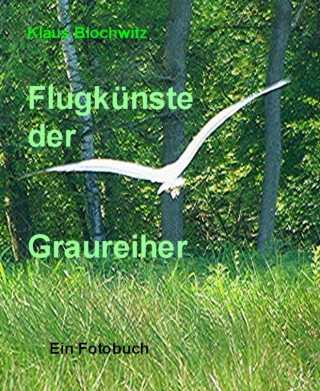 Klaus Blochwitz: Flugkünste der Graureiher