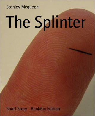 Stanley Mcqueen: The Splinter