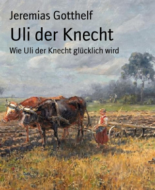 Jeremias Gotthelf: Uli der Knecht