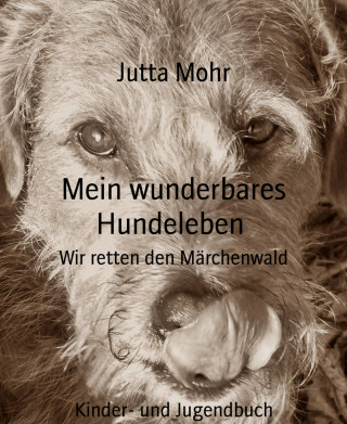 Jutta Mohr: Mein wunderbares Hundeleben
