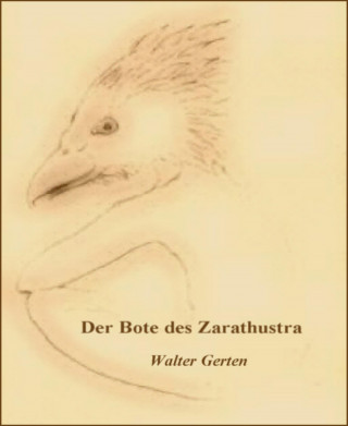 Walter Gerten: Der Bote des Zarathustra