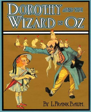L. Frank Baum: Dorothy and the Wizard in Oz (Illustrated)