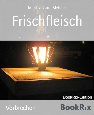 Maritta Karin Mehner: Frischfleisch