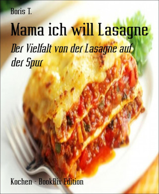 Boris T.: Mama ich will Lasagne