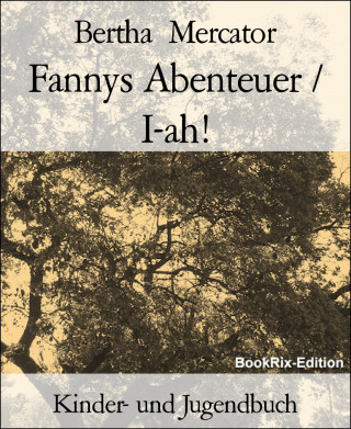 Bertha Mercator: Fannys Abenteuer / I-ah!