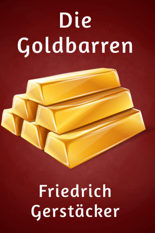 Friedrich Gerstäcker: Die Goldbarren