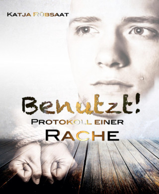 Katja Rübsaat: Benutzt!