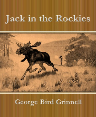 George Bird Grinnell: Jack in the Rockies