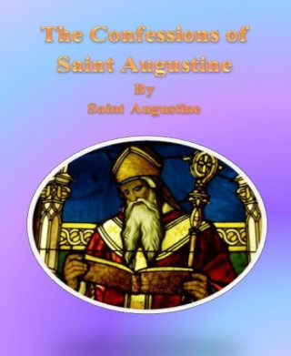 Saint Augustine: The Confessions of Saint Augustine