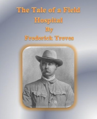Frederick Treves: The Tale of a Field Hospital