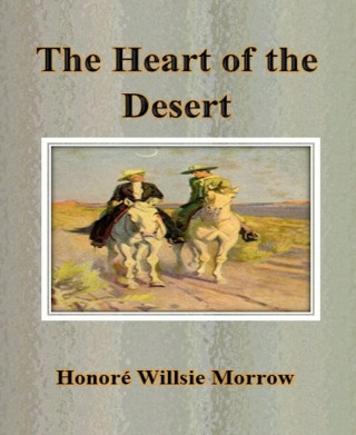 Honoré Willsie Morrow: The Heart of the Desert
