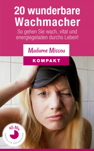 Madame Missou: 20 wunderbare Wachmacher - So gehen Sie wach, vital und energiegeladen durchs Leben!