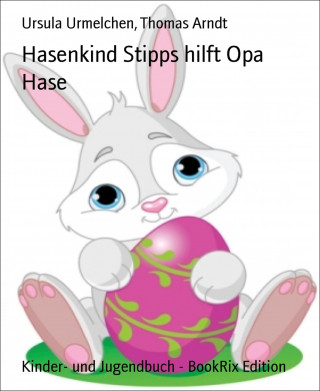 Ursula Urmelchen, Thomas Arndt: Hasenkind Stipps hilft Opa Hase