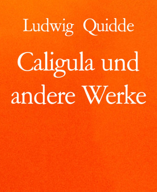 Ludwig Quidde: Caligula und andere Werke