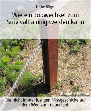 Heike Rüger: Wie ein Jobwechsel zum Survivaltraining werden kann