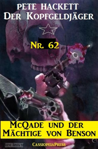 Pete Hackett: McQuade und der Mächtige von Benson (Der Kopfgeldjäger Band 62)