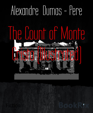Alexandre Dumas - Pere: The Count of Monte Cristo (Illustrated)