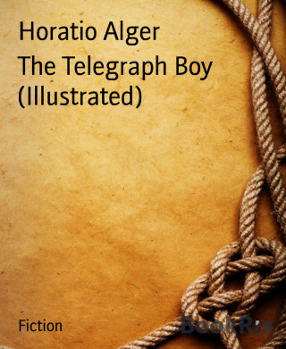 Horatio Alger: The Telegraph Boy (Illustrated)