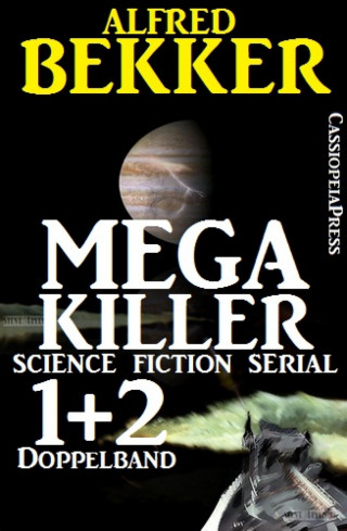Alfred Bekker: Mega Killer 1 und 2 - Doppelband (Science Fiction Serial)