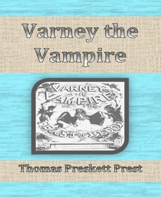 Thomas Preskett Prest: Varney the Vampire