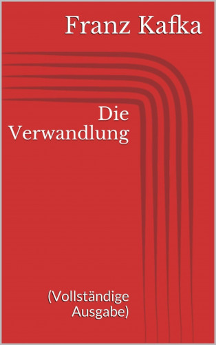 Franz Kafka: Die Verwandlung (Vollständige Ausgabe)