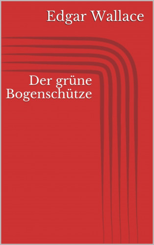 Edgar Wallace: Der grüne Bogenschütze