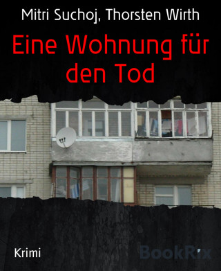 Mitri Suchoj, Thorsten Wirth: Eine Wohnung für den Tod