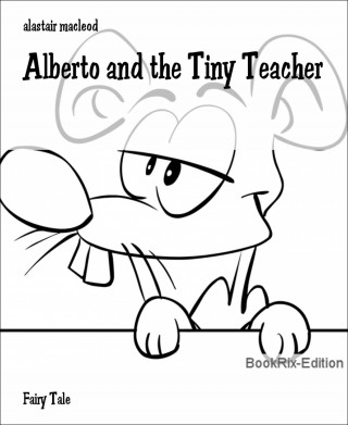 alastair macleod: Alberto and the Tiny Teacher