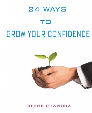 Rittik Chandra: 24 Ways to Grow Your Confidence