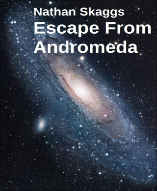 Nathan Skaggs: Escape From Andromeda
