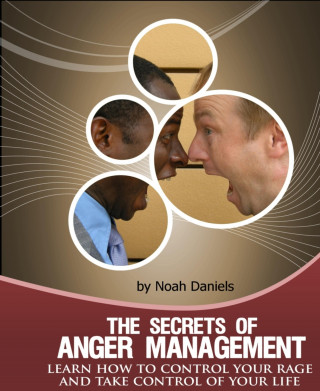 Noah Daniels: The Secrets Of Anger Management