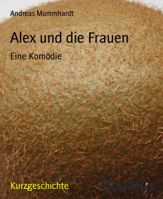 Andreas Mummhardt: Alex und die Frauen
