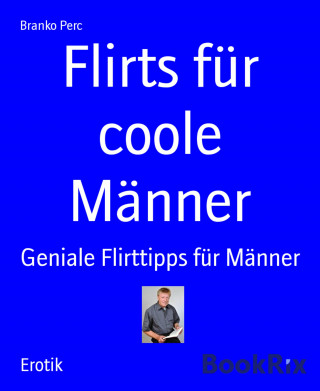 Branko Perc: Flirts für coole Männer