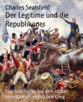 Charles Sealsfield: Der Legitime und die Republikaner
