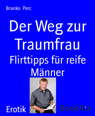 Branko Perc: Der Weg zur Traumfrau