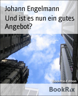 Johann Engelmann: Und ist es nun ein gutes Angebot?