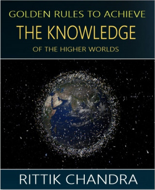Rittik Chandra: Golden Rules to Achieve the Knowledge of the Higher Worlds