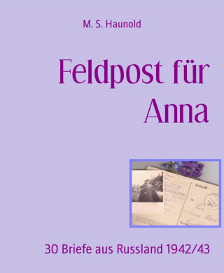 M. S. Haunold: Feldpost für Anna