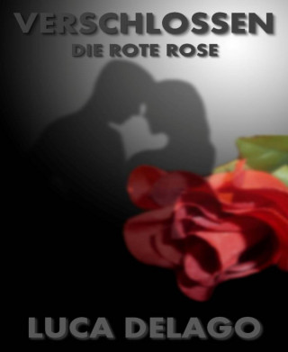 Luca Delago: Verschlossen: Die rote Rose
