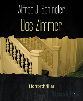 Alfred J. Schindler: Das Zimmer