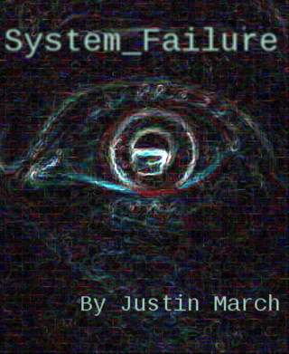 Justin March: System_Failure