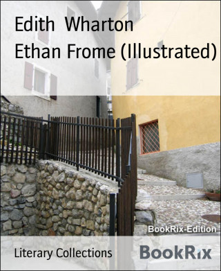 Edith Wharton: Ethan Frome (Illustrated)